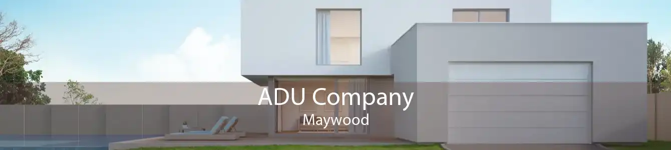 ADU Company Maywood